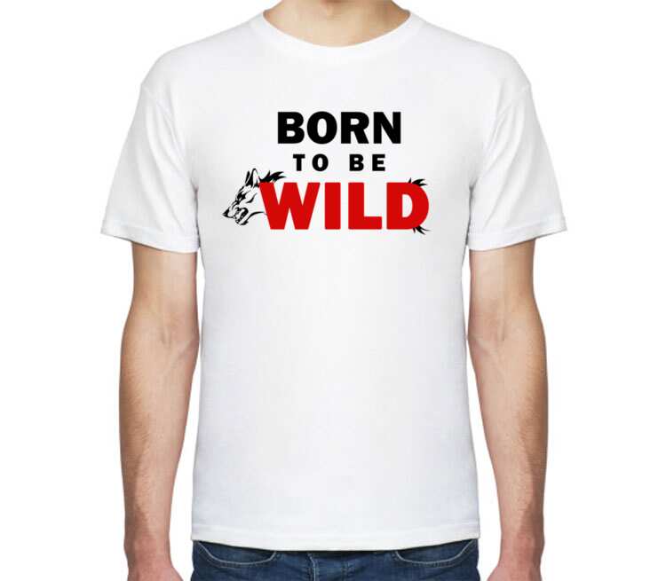 Born tobe. Born to be футболка. Футболка born to be Wild. Футболка волк born to be Wild. Born to be free футболка.