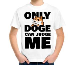 Only Doge Can Judge Me детская футболка с коротким рукавом (цвет: белый)