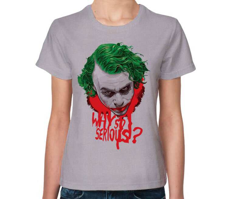 Why do serious. Футболка Джокер. Футболка why so serious. Футболка женская so serious.