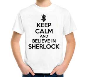 Keep calm and believe in sherlock holmes детская футболка с коротким рукавом (цвет: белый)