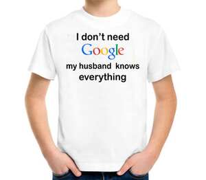 I dont need Google my husband knows everything детская футболка с коротким рукавом (цвет: белый)
