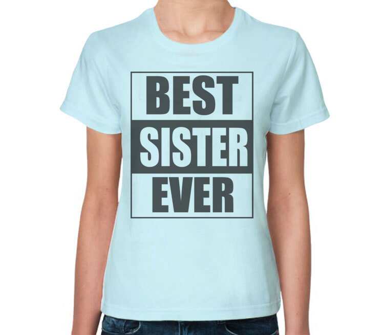 Best sister. Best sister футболка. Футболки good. Майка the best ever. Лучший ever.