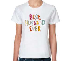 Самый лучший муж (best husband ever) женская футболка с коротким рукавом (цвет: белый)