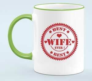 Печать - самая лучшая жена (best wife ever) кружка с кантом (цвет: белый + светло-зеленый)