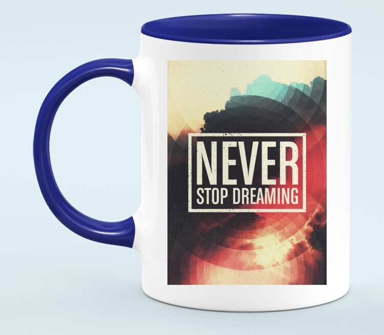 Never dreamed перевод. Кружка never stop.... Never stop Dreaming. Never stop Dreaming картинки.