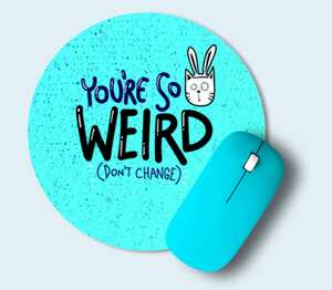 You are so weird (dont change) - ты такой странный (не меняйся) коврик для мыши круглый с полной запечаткой (цвет: белый)