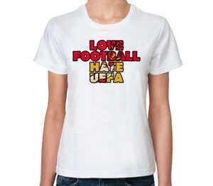 Фанаты - love football hate UEFA женская футболка с коротким рукавом (цвет: белый)