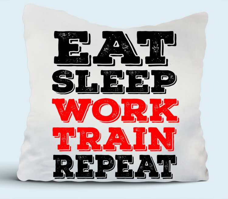 Repeat перевод на русский. Eat Sleep work repeat. Ешь спи тренируйся. Work Train eat Sleep repeat.