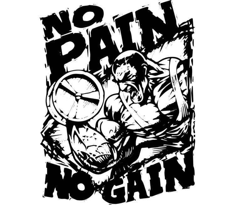 No pain no gain