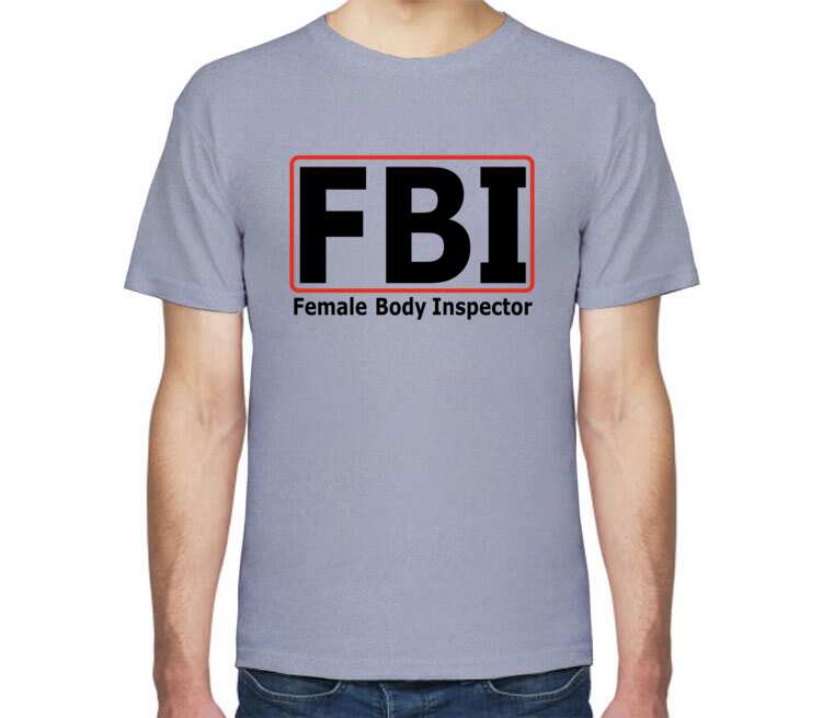 Инспектор женских тел (FBI - female body inspector) мужская футболка с ко.....